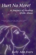 Hurt No More! A Journey of Healing from Abuse.  A book that will being healing to everywhere you hurt...